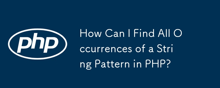 How Can I Find All Occurrences of a String Pattern in PHP?