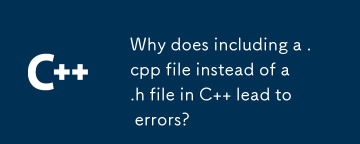 Why does including a .cpp file instead of a .h file in C   lead to errors?