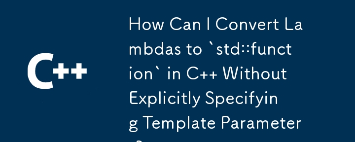 How Can I Convert Lambdas to `std::function` in C   Without Explicitly Specifying Template Parameters?