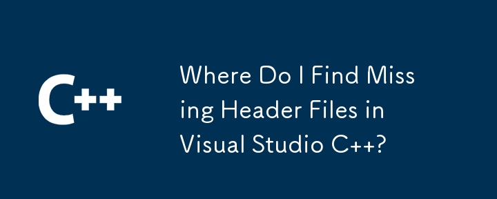 Where Do I Find Missing Header Files in Visual Studio C  ?