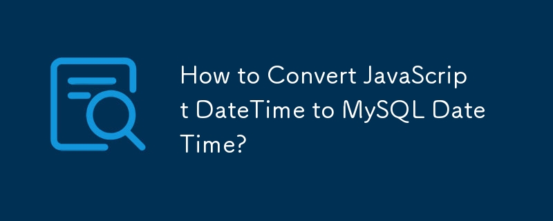 How to Convert JavaScript DateTime to MySQL DateTime?