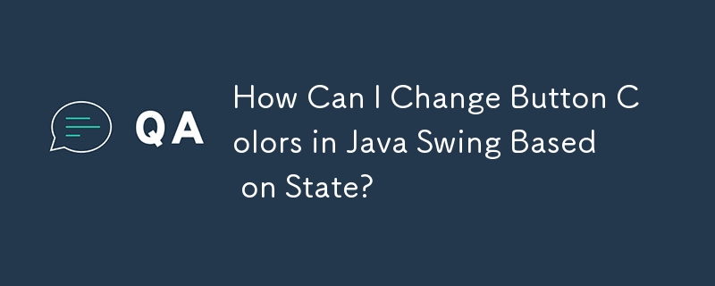 How Can I Change Button Colors in Java Swing Based on State?