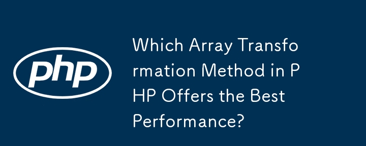 Which Array Transformation Method in PHP Offers the Best Performance?