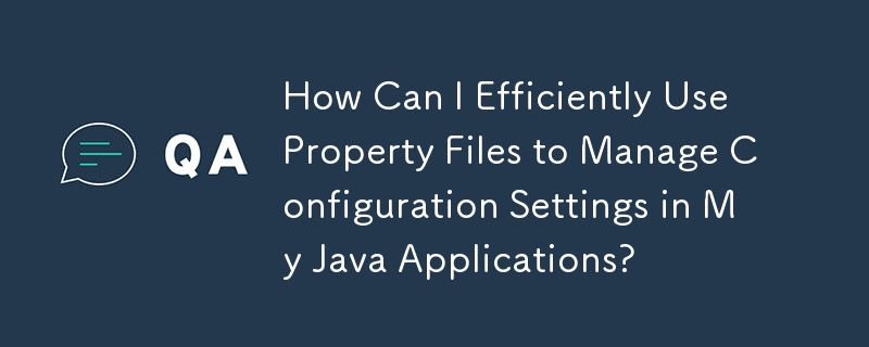 How Can I Efficiently Use Property Files to Manage Configuration Settings in My Java Applications?