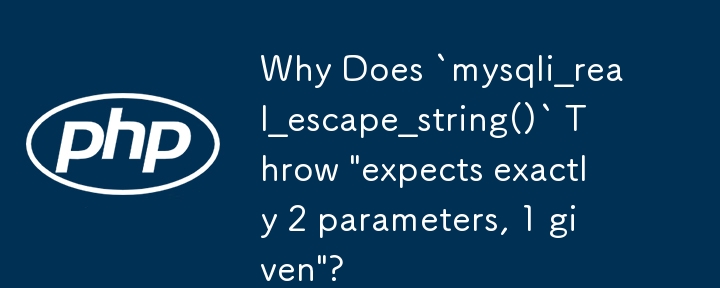 Why Does `mysqli_real_escape_string()` Throw 'expects exactly 2 parameters, 1 given'?