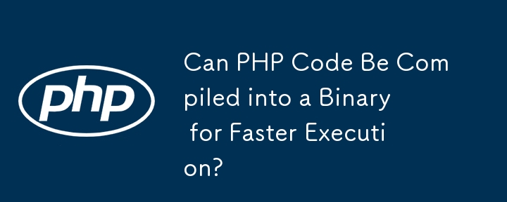 Can PHP Code Be Compiled into a Binary for Faster Execution?