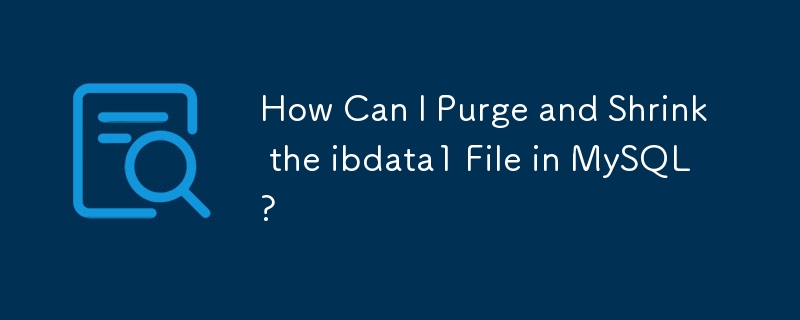 MySQL で ibdata1 ファイルをパージおよび圧縮するにはどうすればよいですか?