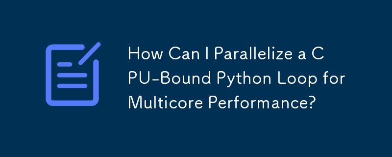 マルチコアのパフォーマンスのために CPU バウンドの Python ループを並列化するにはどうすればよいですか?