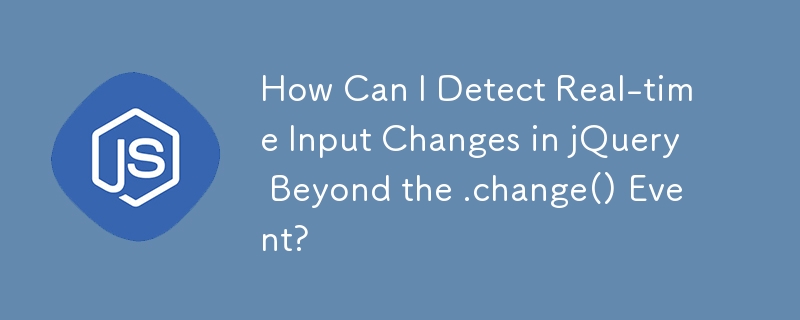 How Can I Detect Real-time Input Changes in jQuery Beyond the .change() Event?