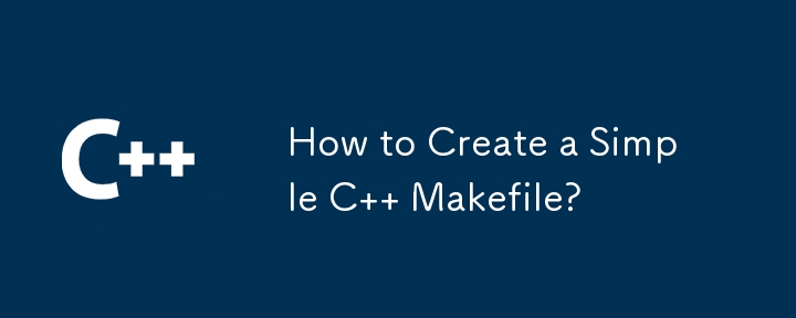 How to Create a Simple C   Makefile?