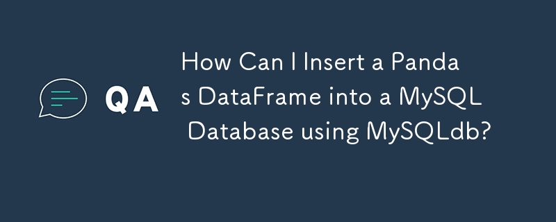 How Can I Insert a Pandas DataFrame into a MySQL Database using MySQLdb?