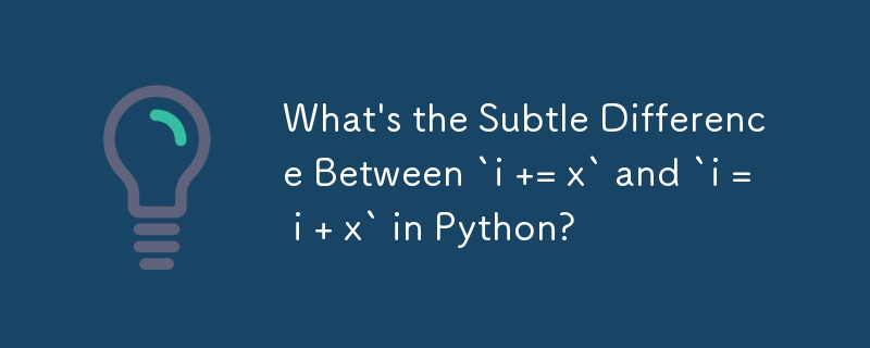 What's the Subtle Difference Between `i  = x` and `i = i   x` in Python?