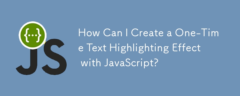 How Can I Create a One-Time Text Highlighting Effect with JavaScript?