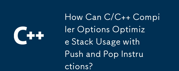 How Can C/C   Compiler Options Optimize Stack Usage with Push and Pop Instructions?