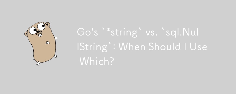 Go's `*string` vs. `sql.NullString`: When Should I Use Which?