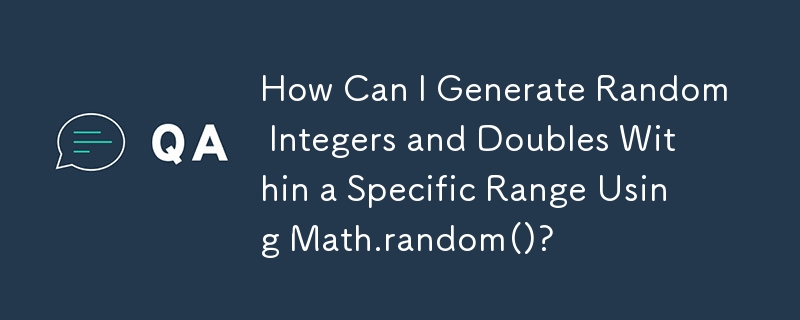 How Can I Generate Random Integers and Doubles Within a Specific Range Using Math.random()?