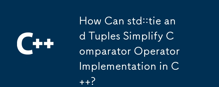 How Can std::tie and Tuples Simplify Comparator Operator Implementation in C  ?