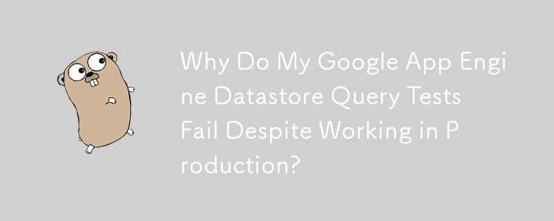 Why Do My Google App Engine Datastore Query Tests Fail Despite Working in Production?