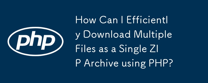 How Can I Efficiently Download Multiple Files as a Single ZIP Archive using PHP?