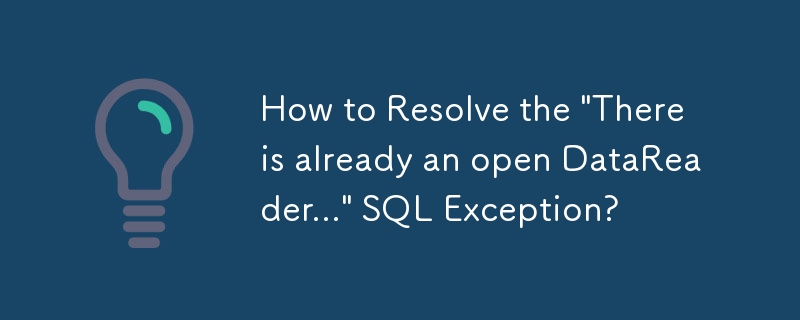 如何解決「已經有一個開啟的 DataReader...」SQL 異常？