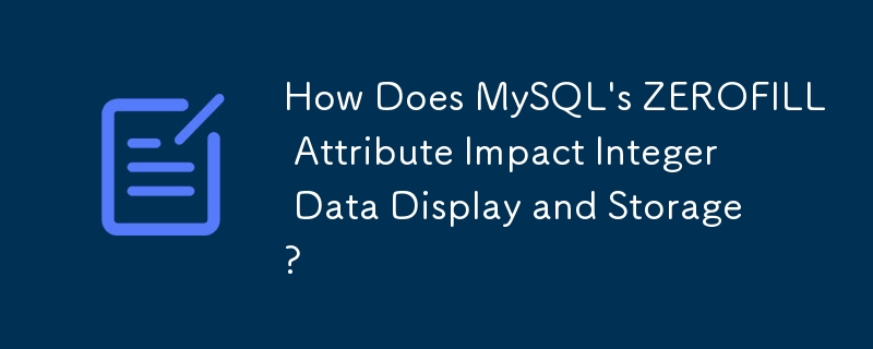 MySQL の ZEROFILL 属性は整数データの表示とストレージにどのような影響を与えますか?