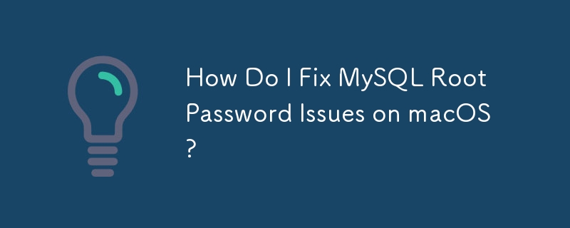 How Do I Fix MySQL Root Password Issues on macOS?