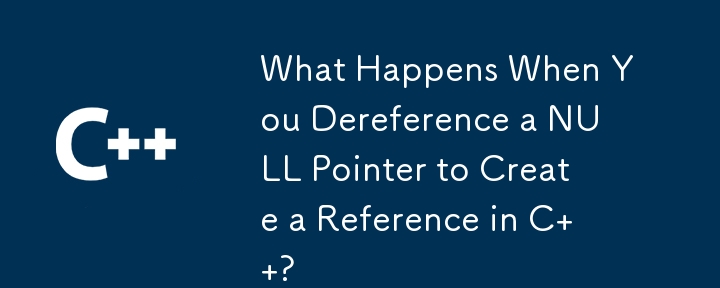 What Happens When You Dereference a NULL Pointer to Create a Reference in C  ?