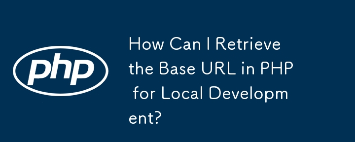 How Can I Retrieve the Base URL in PHP for Local Development?