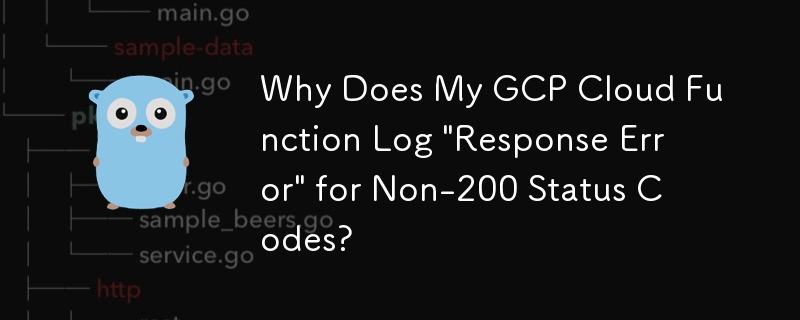 Why Does My GCP Cloud Function Log \'Response Error\' for Non-200 Status Codes?