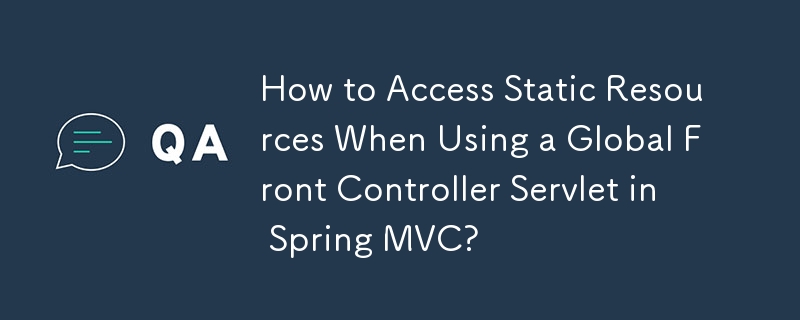 Comment accéder aux ressources statiques lors de l'utilisation d'un servlet Global Front Controller dans Spring MVC ?