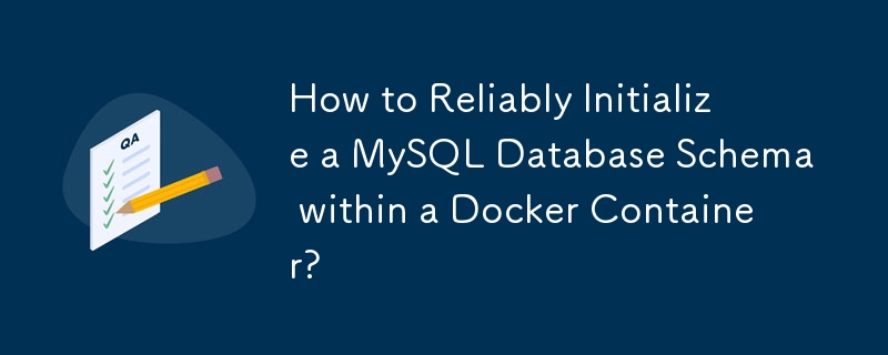 Comment initialiser de manière fiable un schéma de base de données MySQL dans un conteneur Docker ?