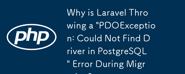 Why is Laravel Throwing a 'PDOException: Could Not Find Driver in PostgreSQL' Error During Migration?