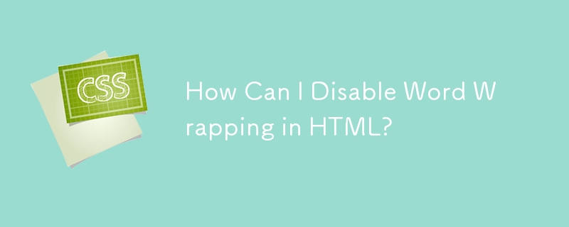 How Can I Disable Word Wrapping in HTML?