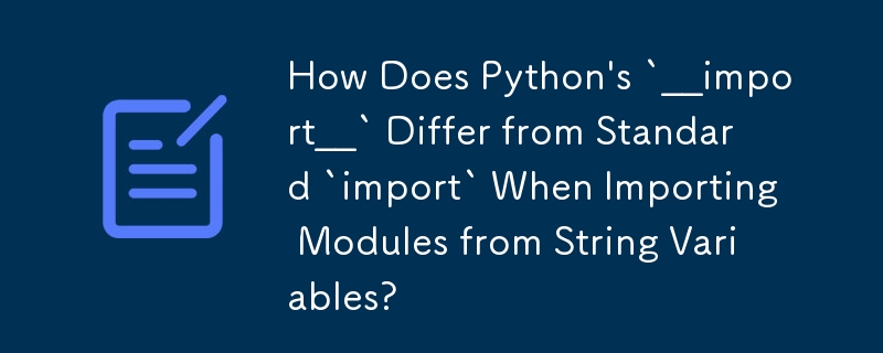 從字串變數導入模組時，Python 的 `__import__` 與標準 `import` 有何不同？