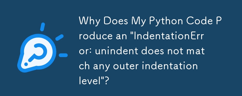 為什麼我的 Python 程式碼會產生「IndentationError：unindent 與任何外部縮排等級不符」？