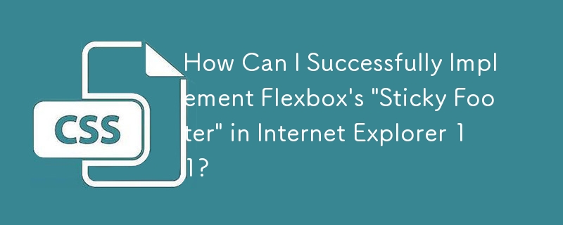 Internet Explorer 11에서 Flexbox의 \'고정 바닥글\'을 성공적으로 구현하려면 어떻게 해야 합니까?