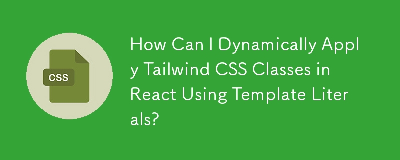 Comment puis-je appliquer dynamiquement les classes CSS Tailwind dans React à l'aide de littéraux de modèles ?