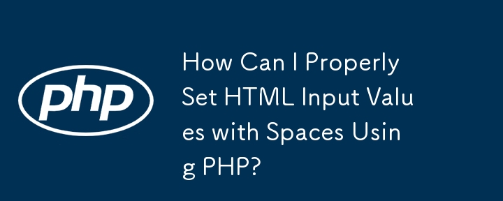 Comment puis-je définir correctement les valeurs d'entrée HTML avec des espaces à l'aide de PHP ?