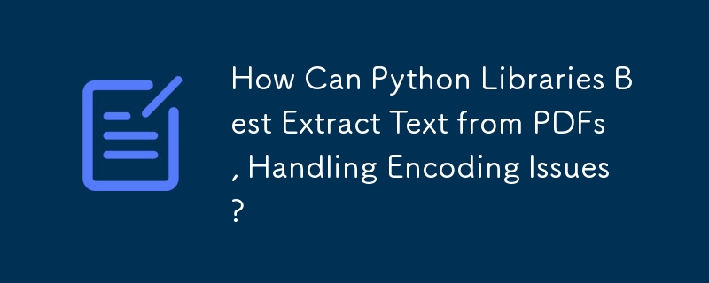 Bagaimanakah Perpustakaan Python Boleh Mengekstrak Teks Terbaik daripada PDF, Mengendalikan Isu Pengekodan?