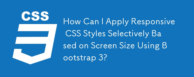 Wie kann ich mit Bootstrap 3 responsive CSS-Stile selektiv basierend auf der Bildschirmgröße anwenden?