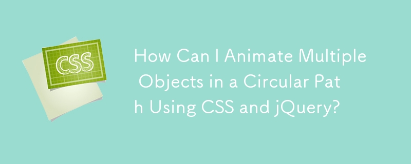 Wie kann ich mit CSS und jQuery mehrere Objekte in einem kreisförmigen Pfad animieren?