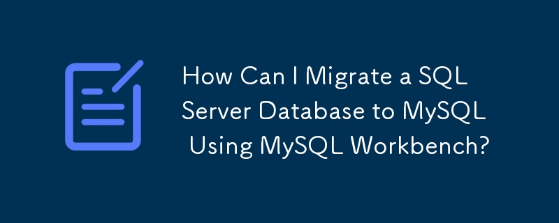 How Can I Migrate a SQL Server Database to MySQL Using MySQL Workbench?