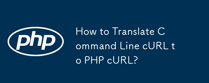 Wie übersetze ich Befehlszeilen-cURL in PHP-cURL?