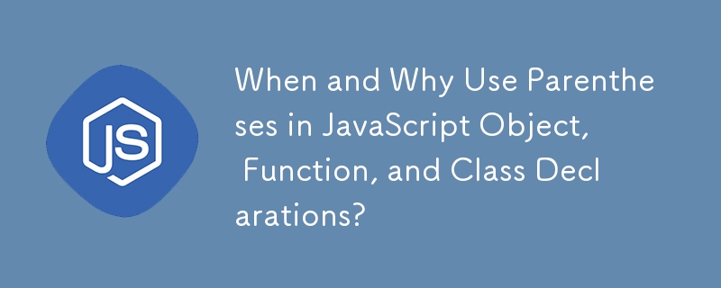 When and Why Use Parentheses in JavaScript Object, Function, and Class ...