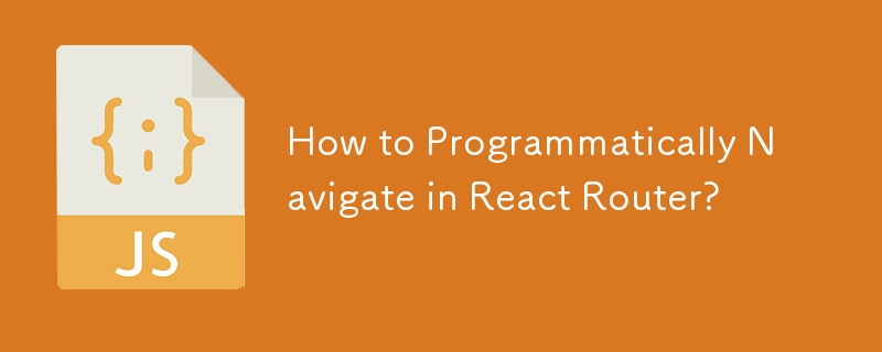 Wie navigiere ich programmgesteuert im React Router?