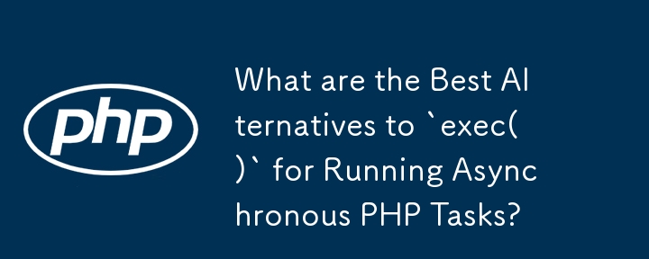 Apakah Alternatif Terbaik untuk `exec()` untuk Menjalankan Tugas PHP Asynchronous?