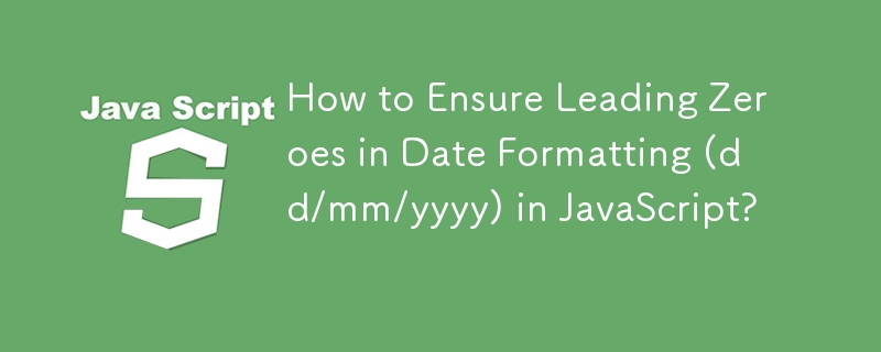 Wie stelle ich führende Nullen bei der Datumsformatierung (TT/MM/JJJJ) in JavaScript sicher?