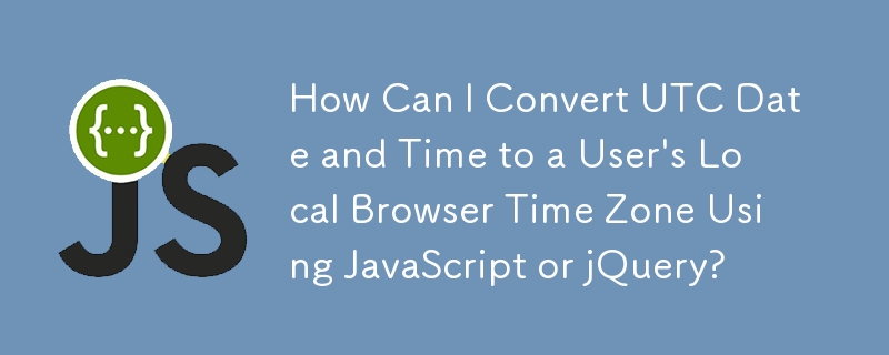 Bagaimanakah Saya Boleh Menukar Tarikh dan Masa UTC kepada Zon Waktu Penyemak Imbas Setempat Pengguna Menggunakan JavaScript atau jQuery?