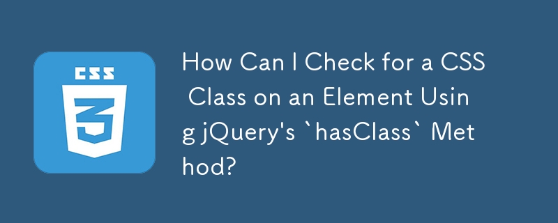 Wie kann ich mithilfe der „hasClass'-Methode von jQuery nach einer CSS-Klasse für ein Element suchen?