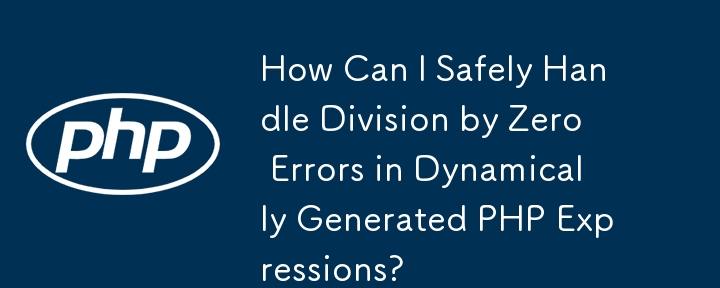 Comment puis-je gérer en toute sécurité la division par zéro erreur dans les expressions PHP générées dynamiquement ?